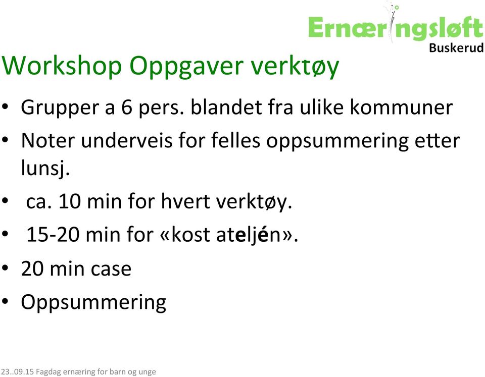 oppsummering e]er lunsj. ca. 10 min for hvert verktøy.