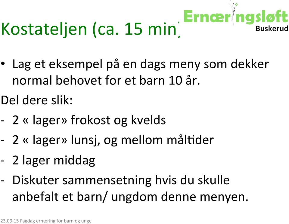 år. Del dere slik: - 2 «lager» frokost og kvelds - 2 «lager» lunsj, og mellom