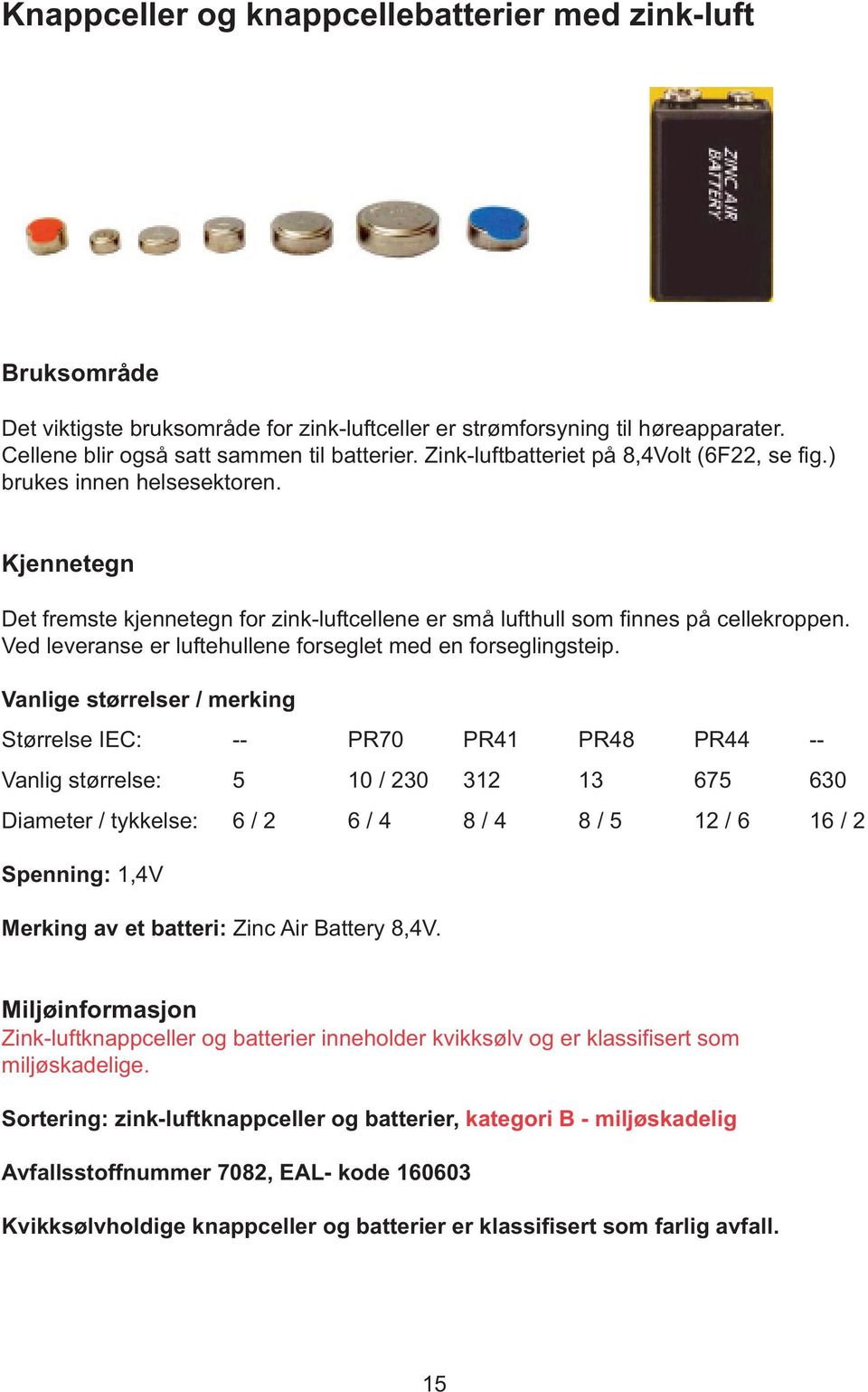 Ved leveranse er luftehullene forseglet med en forseglingsteip.