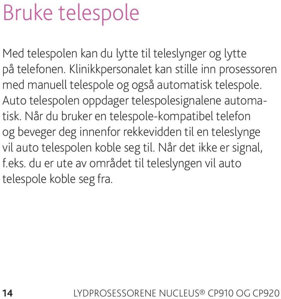 Auto telespolen oppdager telespolesignalene automatisk.