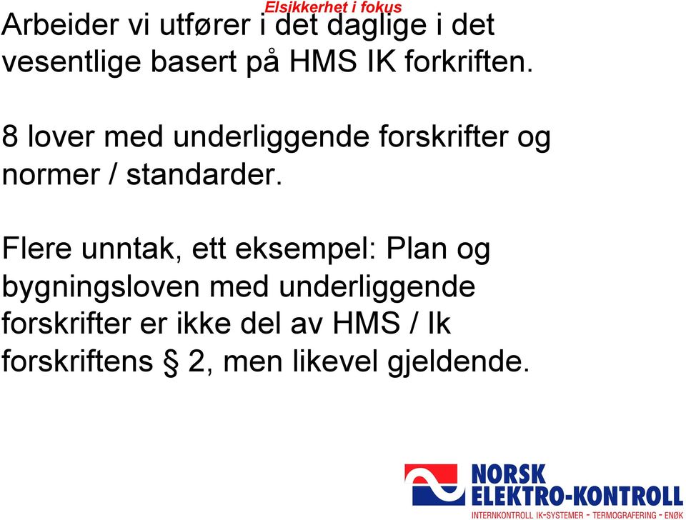 8 lover med underliggende forskrifter og normer / standarder.