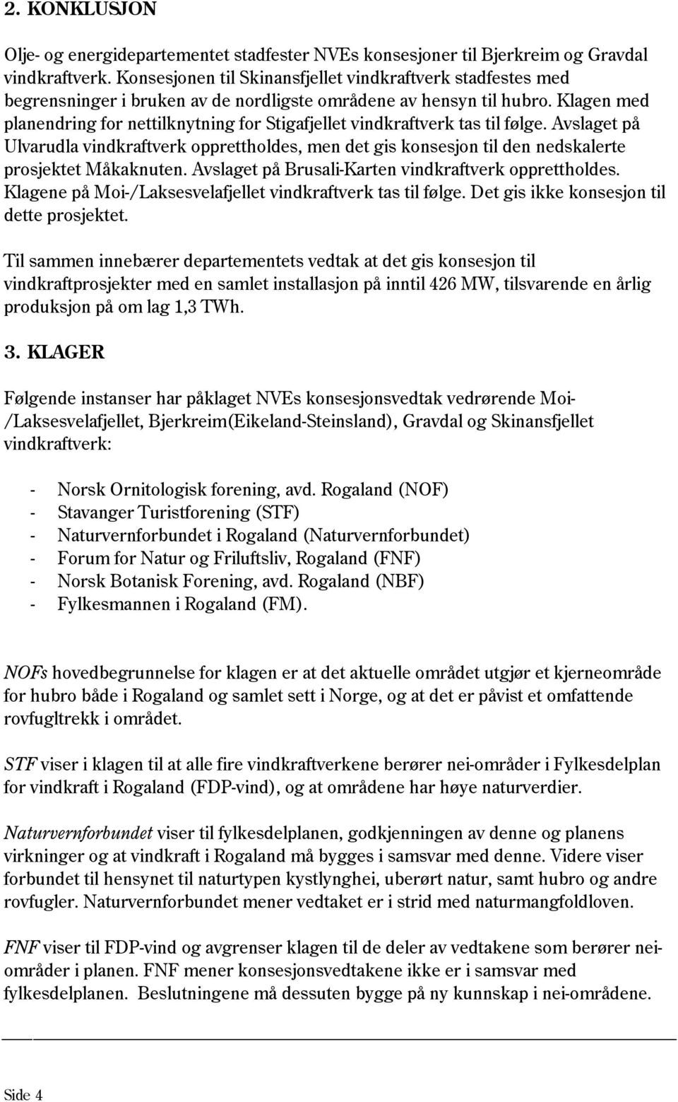 Klagen med planendring for nettilknytning for Stigafjellet vindkraftverk tas til følge.