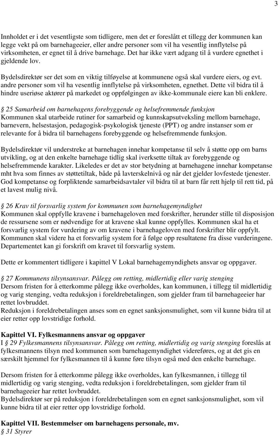 Bydelsdirektør ser det som en viktig tilføyelse at kommunene også skal vurdere eiers, og evt. andre personer som vil ha vesentlig innflytelse på virksomheten, egnethet.