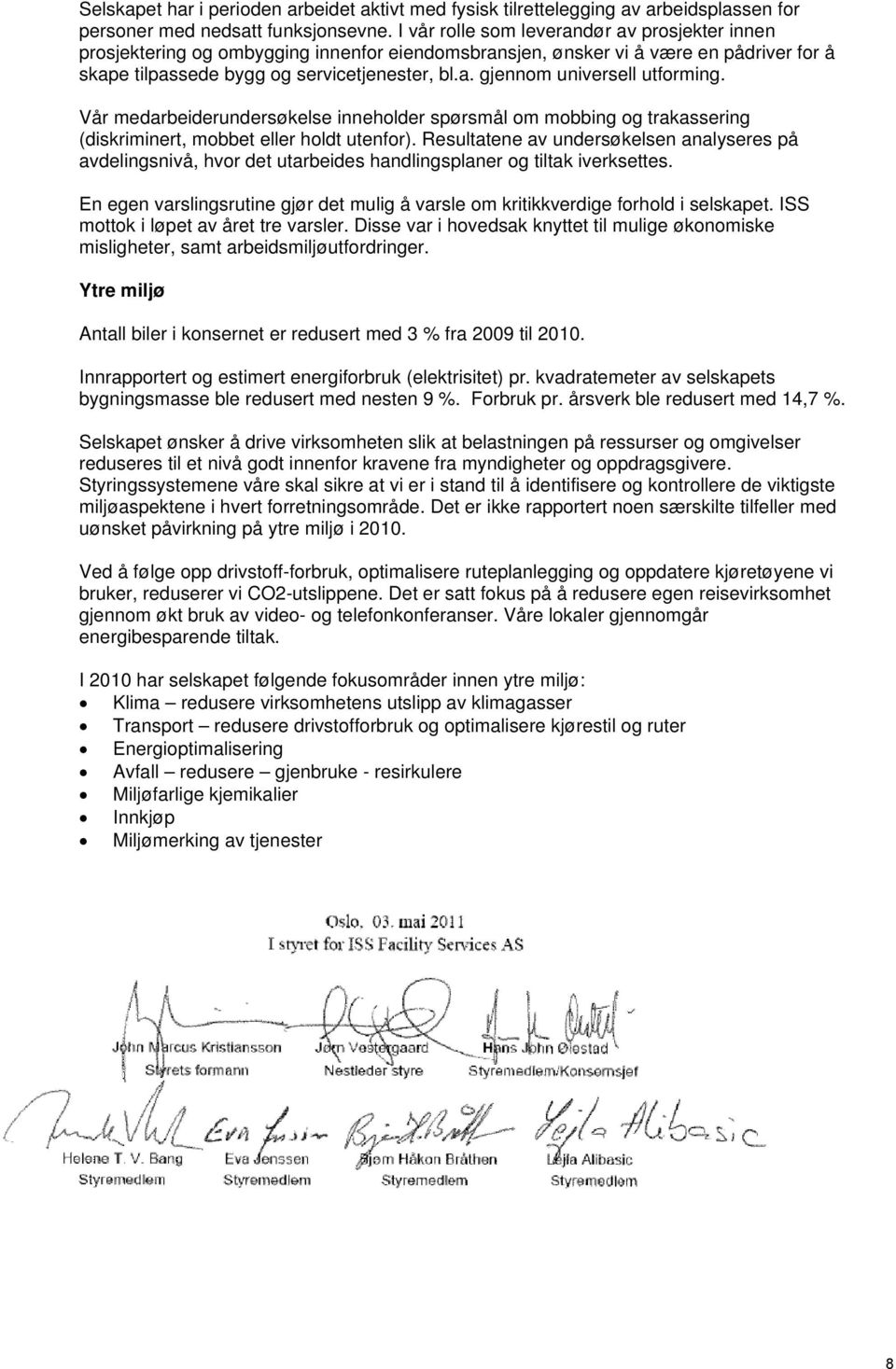 Vår medarbeiderundersøkelse inneholder spørsmål om mobbing og trakassering (diskriminert, mobbet eller holdt utenfor).