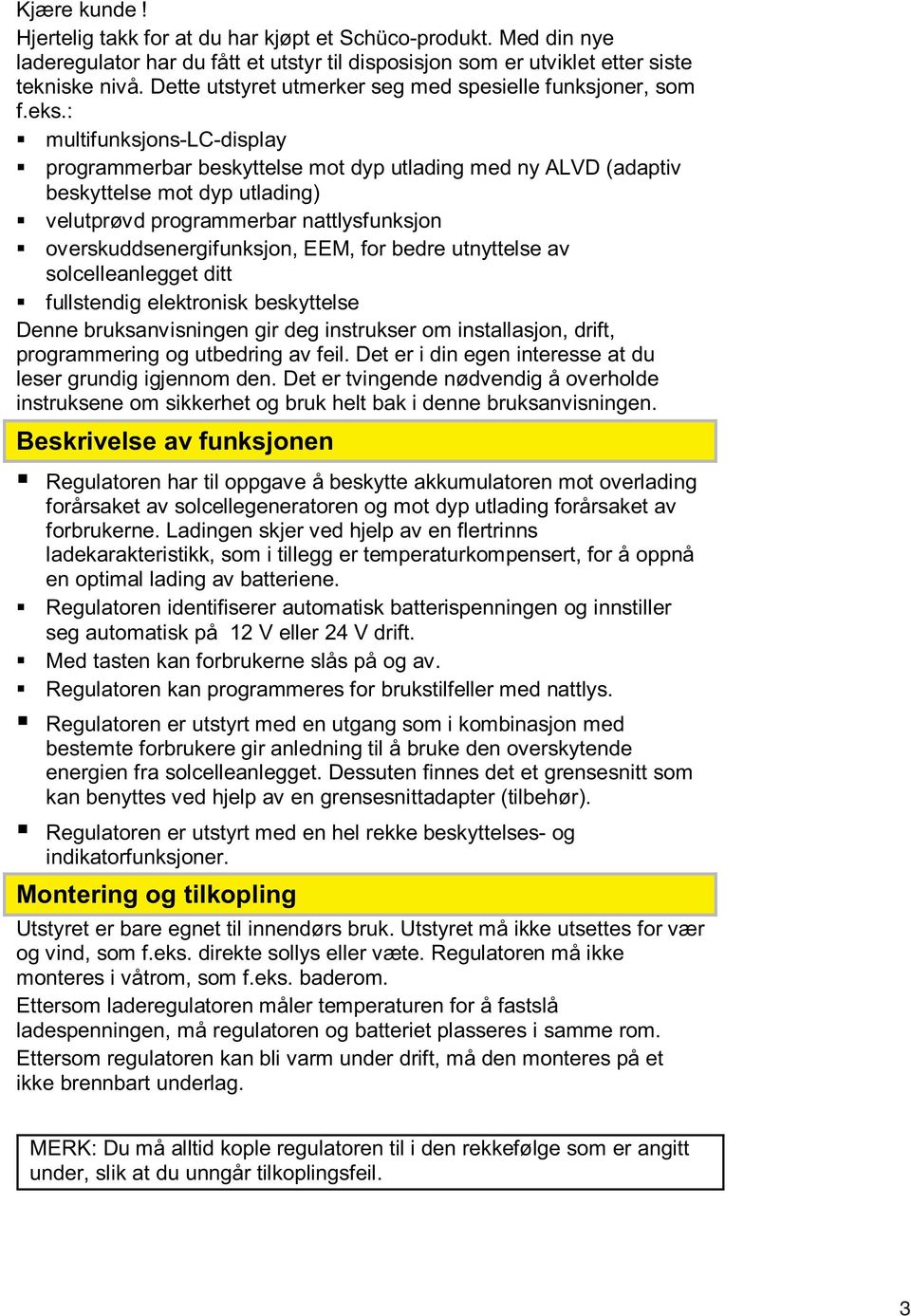 : multifunksjons-lc-display programmerbar beskyttelse mot dyp utlading med ny ALVD (adaptiv beskyttelse mot dyp utlading) velutprøvd programmerbar nattlysfunksjon overskuddsenergifunksjon, EEM, for