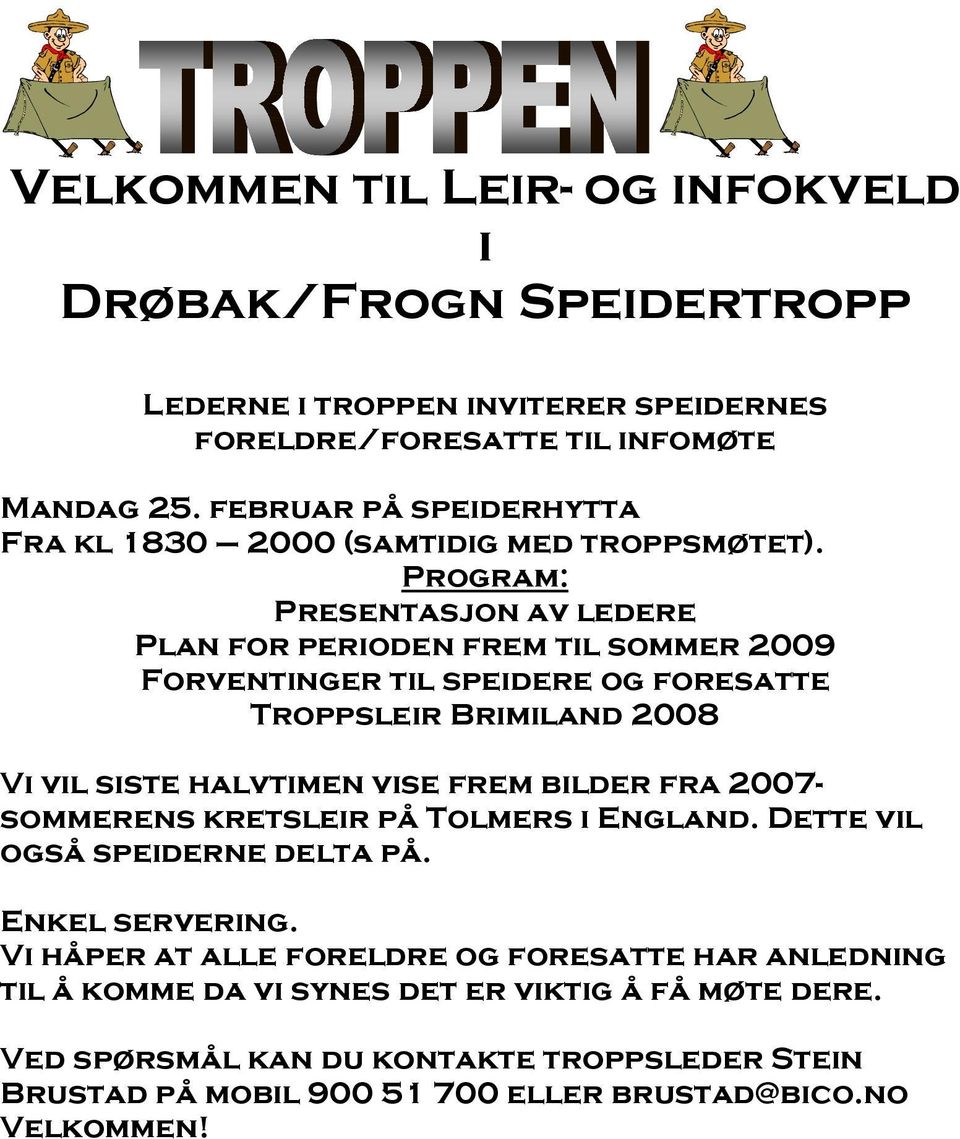 Program: Presentasjon av ledere Plan for perioden frem til sommer 2009 Forventinger til speidere og foresatte Troppsleir Brimiland 2008 Vi vil siste halvtimen vise frem bilder