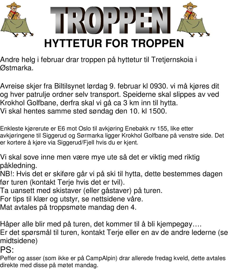 Enkleste kjørerute er E6 mot Oslo til avkjøring Enebakk rv 155, like etter avkjøringene til Siggerud og Sørmarka ligger Krokhol Golfbane på venstre side.