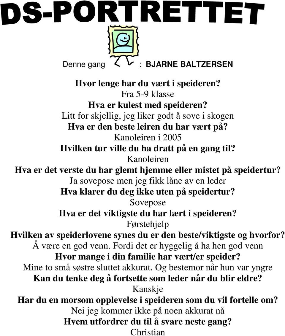 Ja sovepose men jeg fikk låne av en leder Hva klarer du deg ikke uten på speidertur? Sovepose Hva er det viktigste du har lært i speideren?