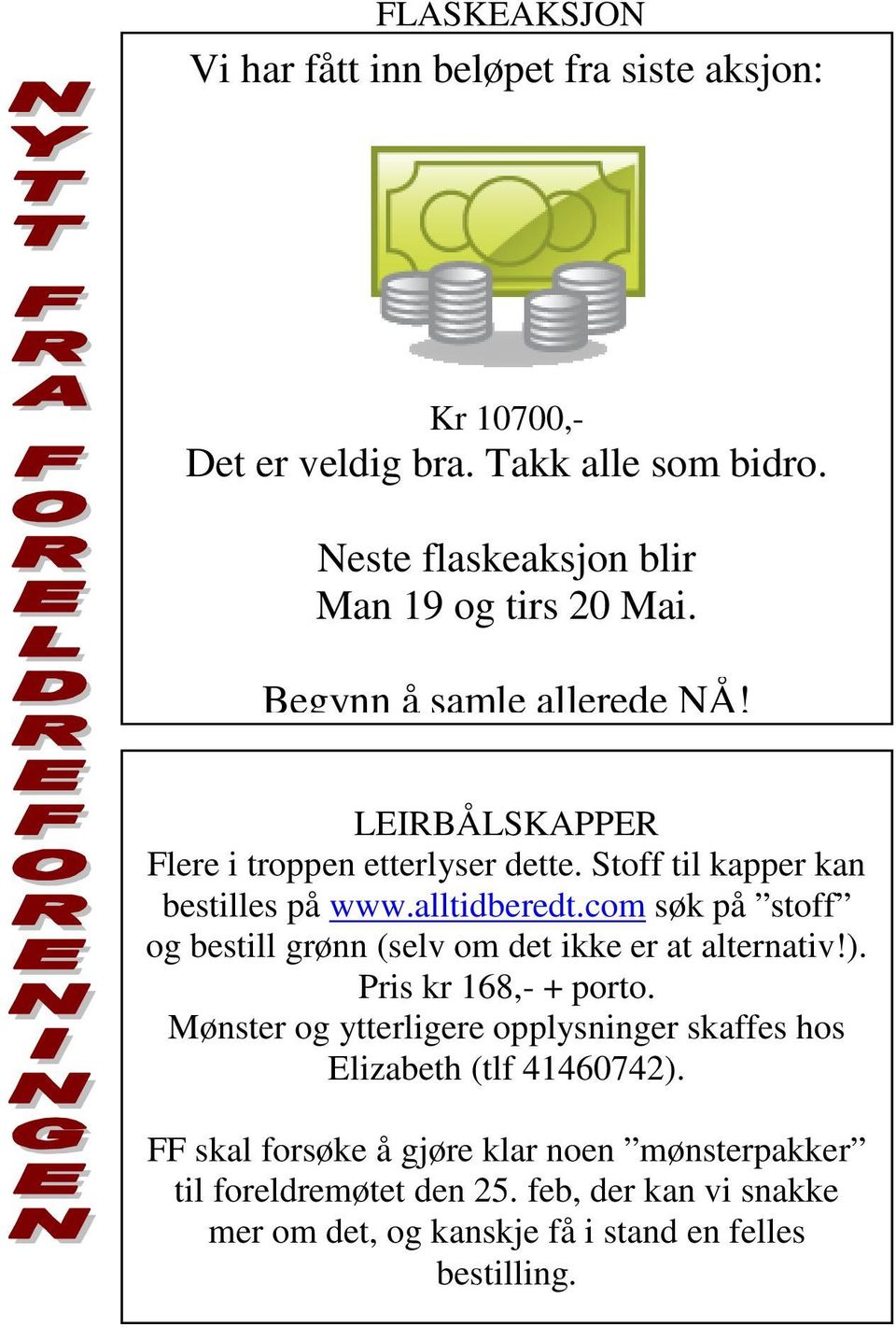 Stoff til kapper kan bestilles på www.alltidberedt.com søk på stoff og bestill grønn (selv om det ikke er at alternativ!). Pris kr 168,- + porto.