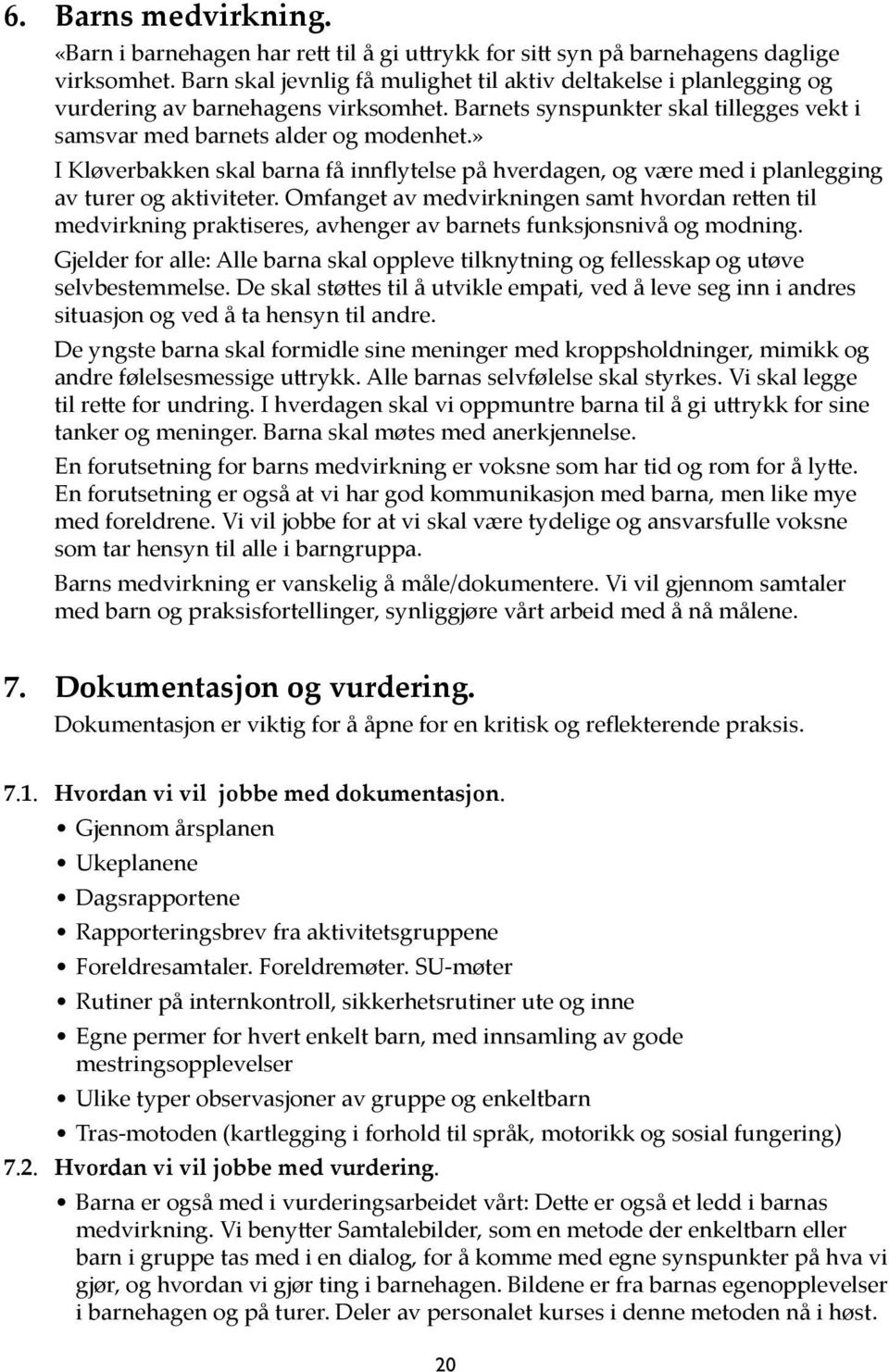 » I Kløverbakken skal barna få innflytelse på hverdagen, og være med i planlegging av turer og aktiviteter.