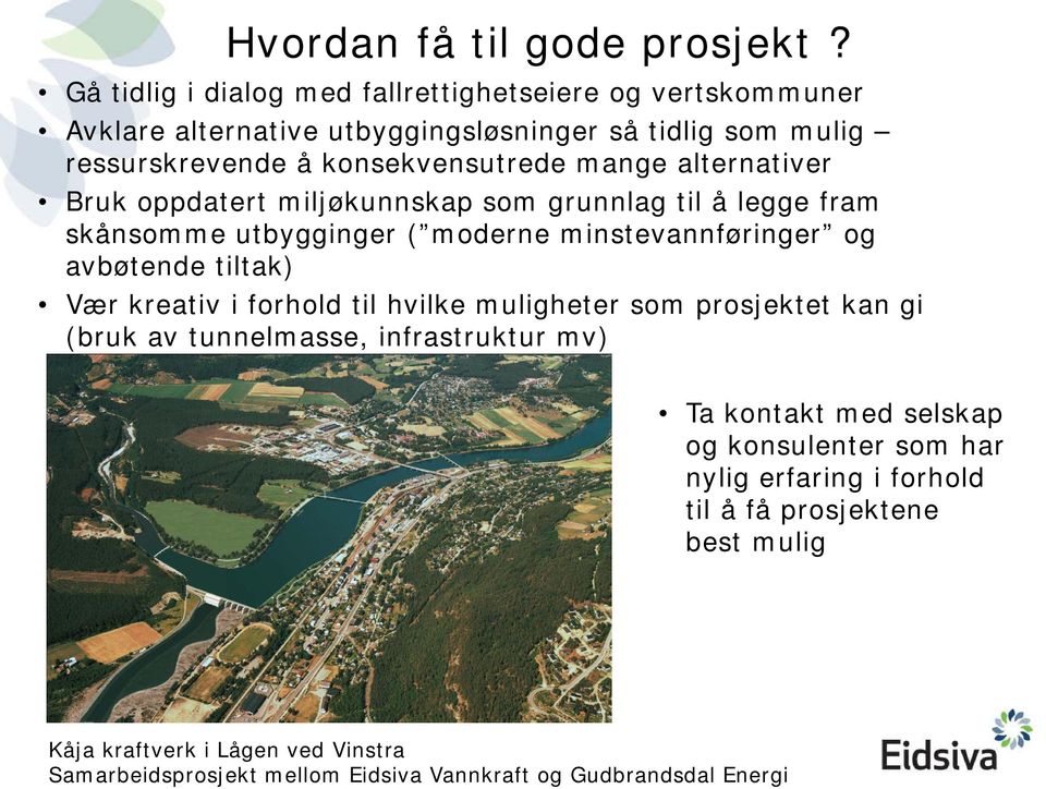 alternativer Bruk oppdatert miljøkunnskap som grunnlag til å legge fram skånsomme utbygginger ( moderne minstevannføringer og avbøtende tiltak) Vær kreativ i