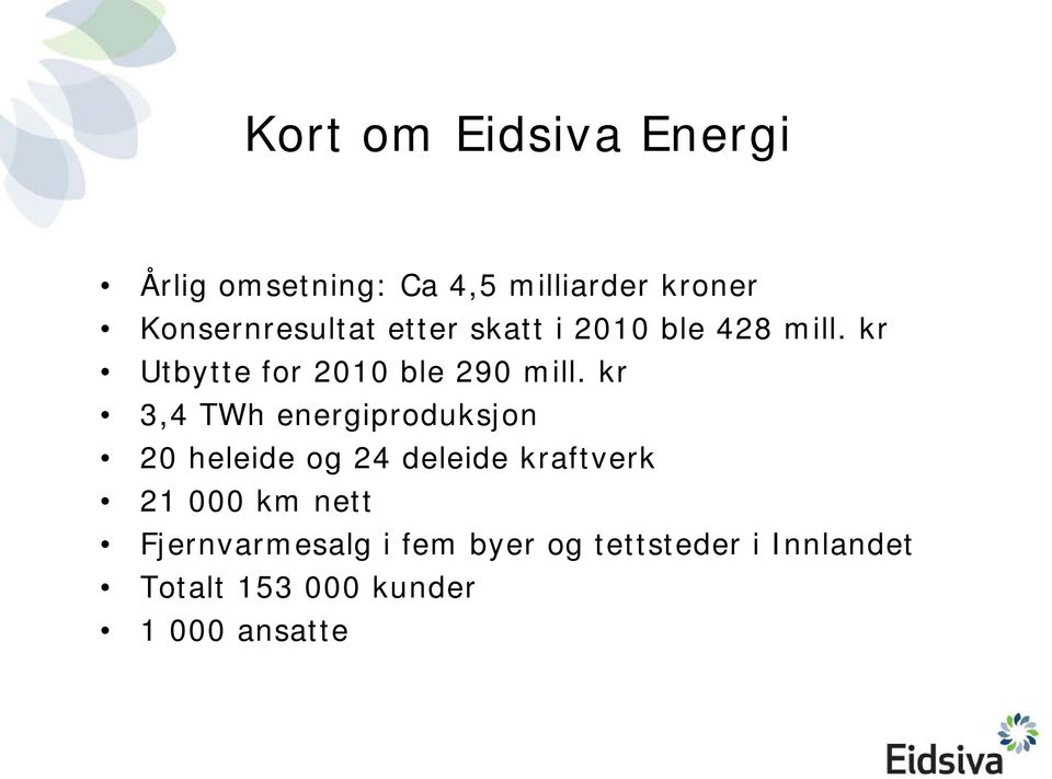 kr Utbytte for 2010 ble 290 mill.