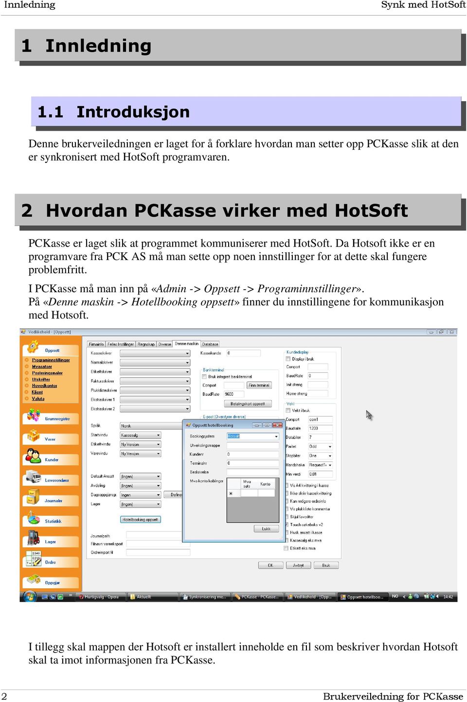 2 Hvordan PCKasse virker med HotSoft PCKasse er laget slik at programmet kommuniserer med HotSoft.