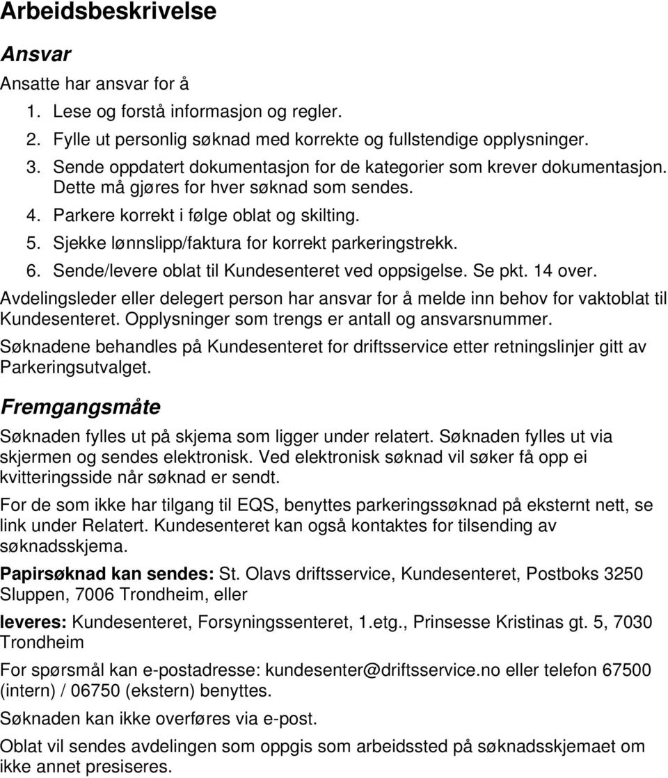 Sjekke lønnslipp/faktura for korrekt parkeringstrekk. 6. Sende/levere oblat til Kundesenteret ved oppsigelse. Se pkt. 14 over.