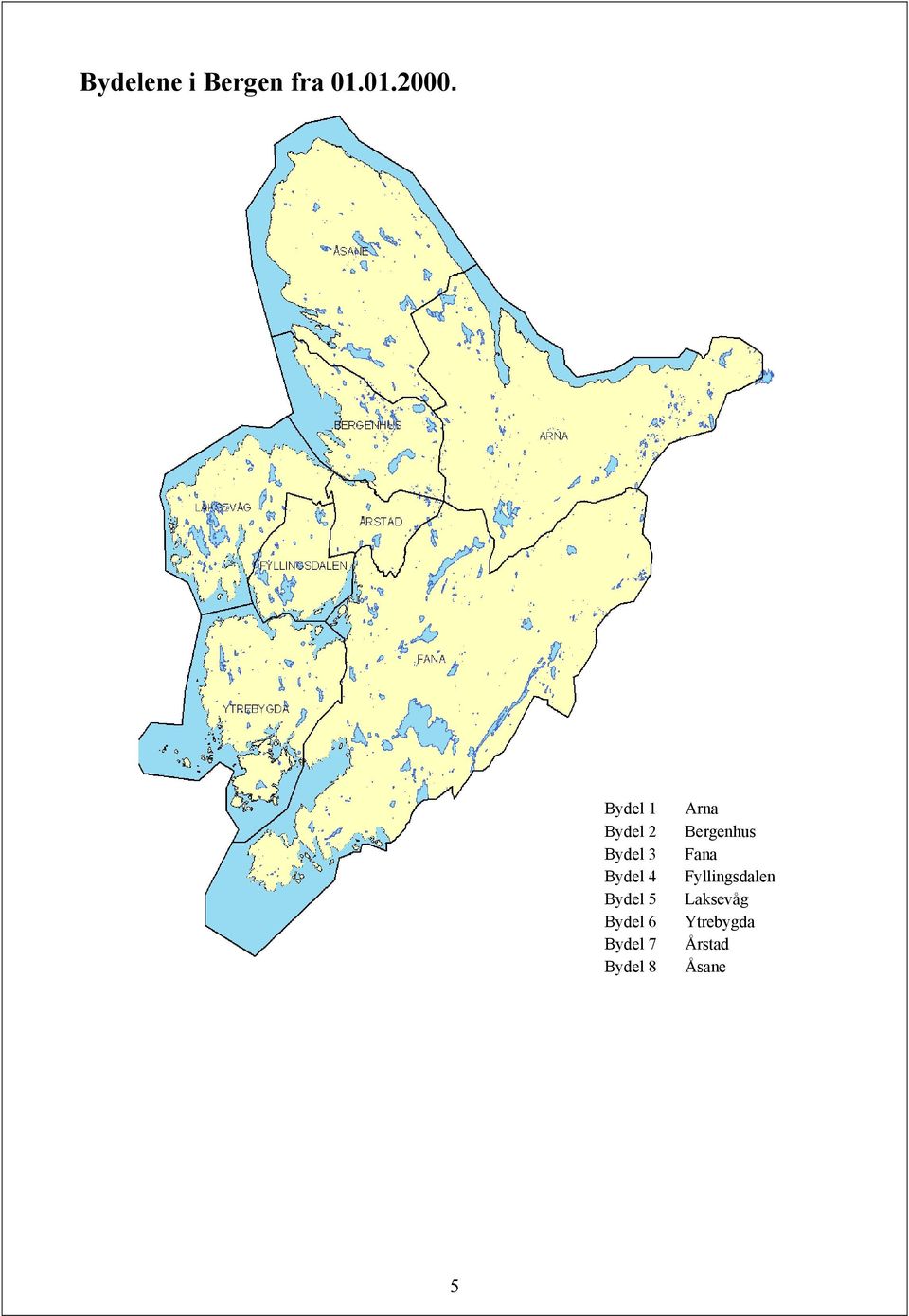 Bydel 6 Bydel 7 Bydel 8 Arna Bergenhus