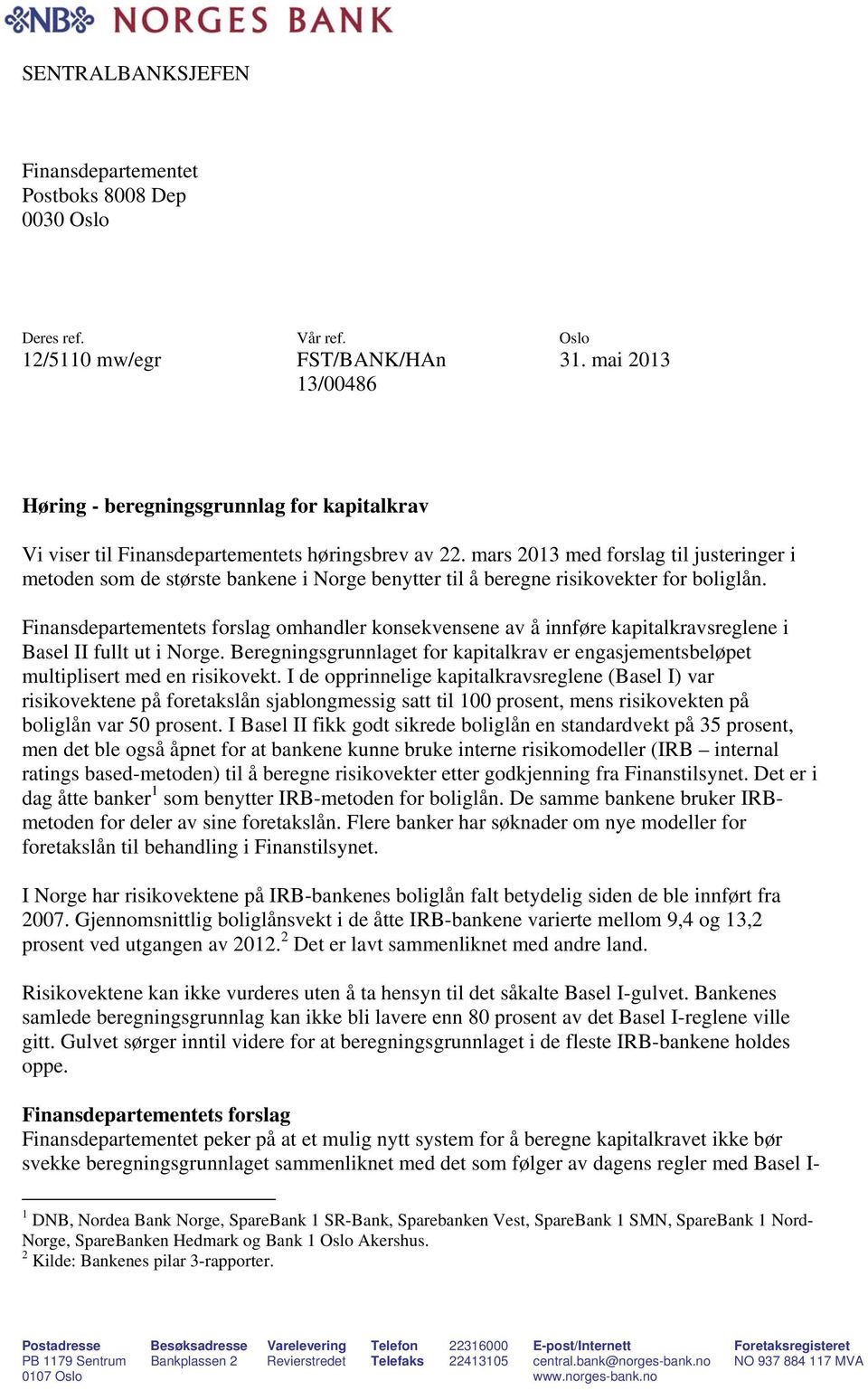 mars 2013 med forslag til justeringer i metoden som de største bankene i Norge benytter til å beregne risikovekter for boliglån.