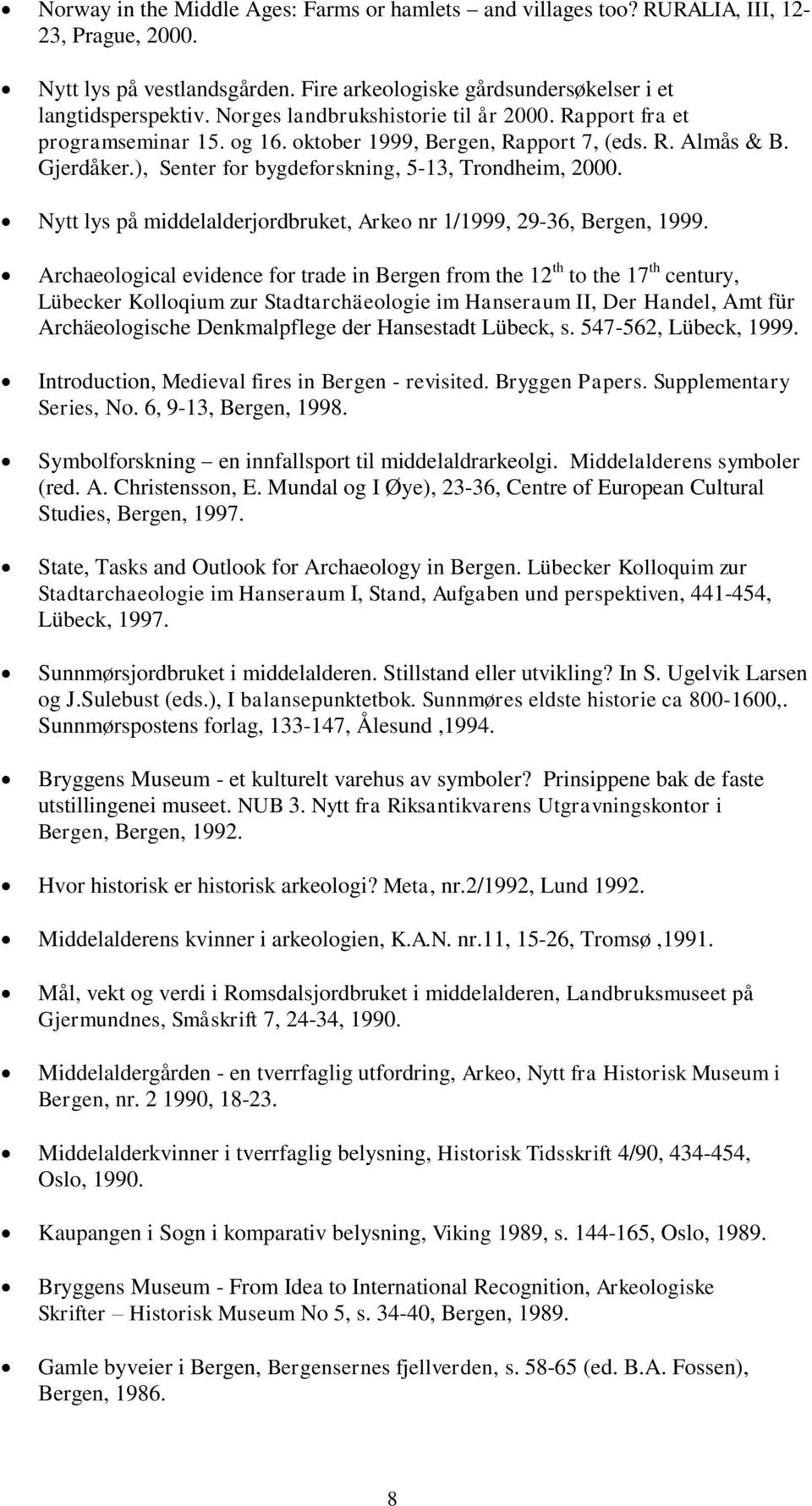 Nytt lys på middelalderjordbruket, Arkeo nr 1/1999, 29-36, Bergen, 1999.