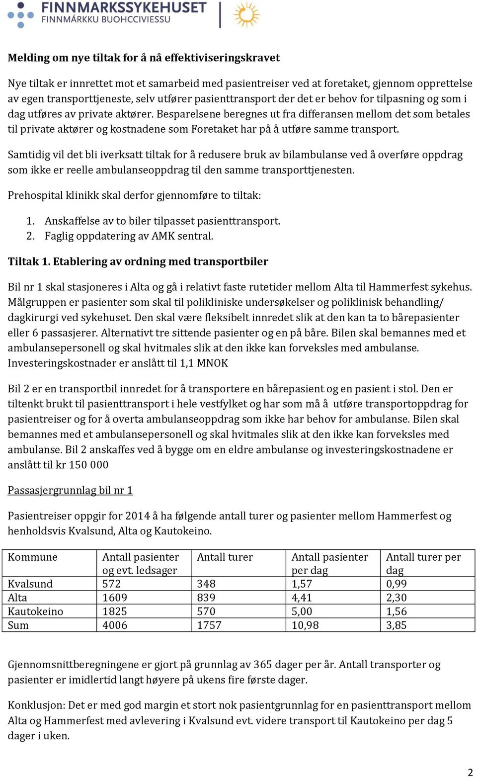 Besparelsene beregnes ut fra differansen mellom det som betales til private aktører og kostnadene som Foretaket har på å utføre samme transport.