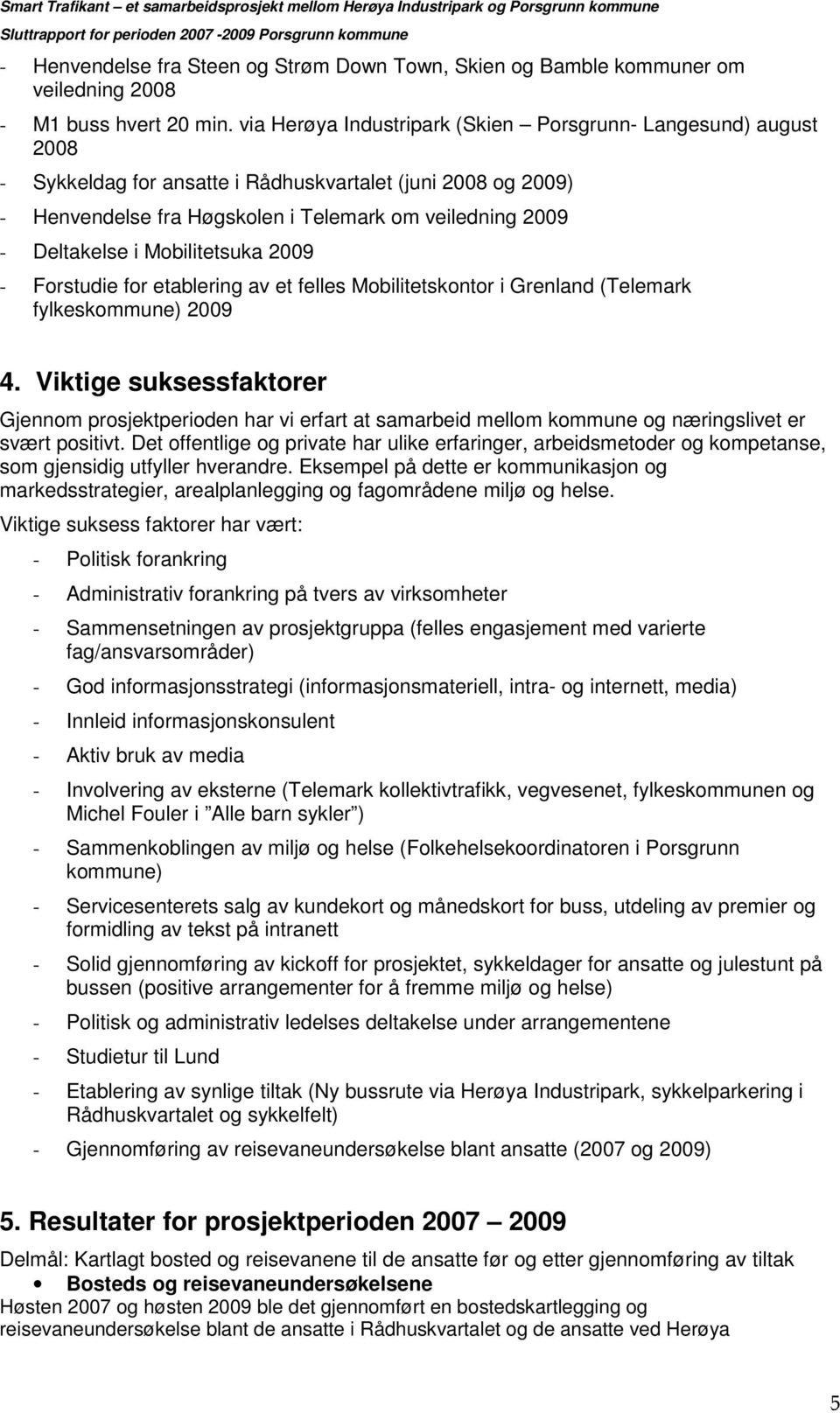 Mobilitetsuka 2009 - Forstudie for etablering av et felles Mobilitetskontor i Grenland (Telemark fylkeskommune) 2009 4.