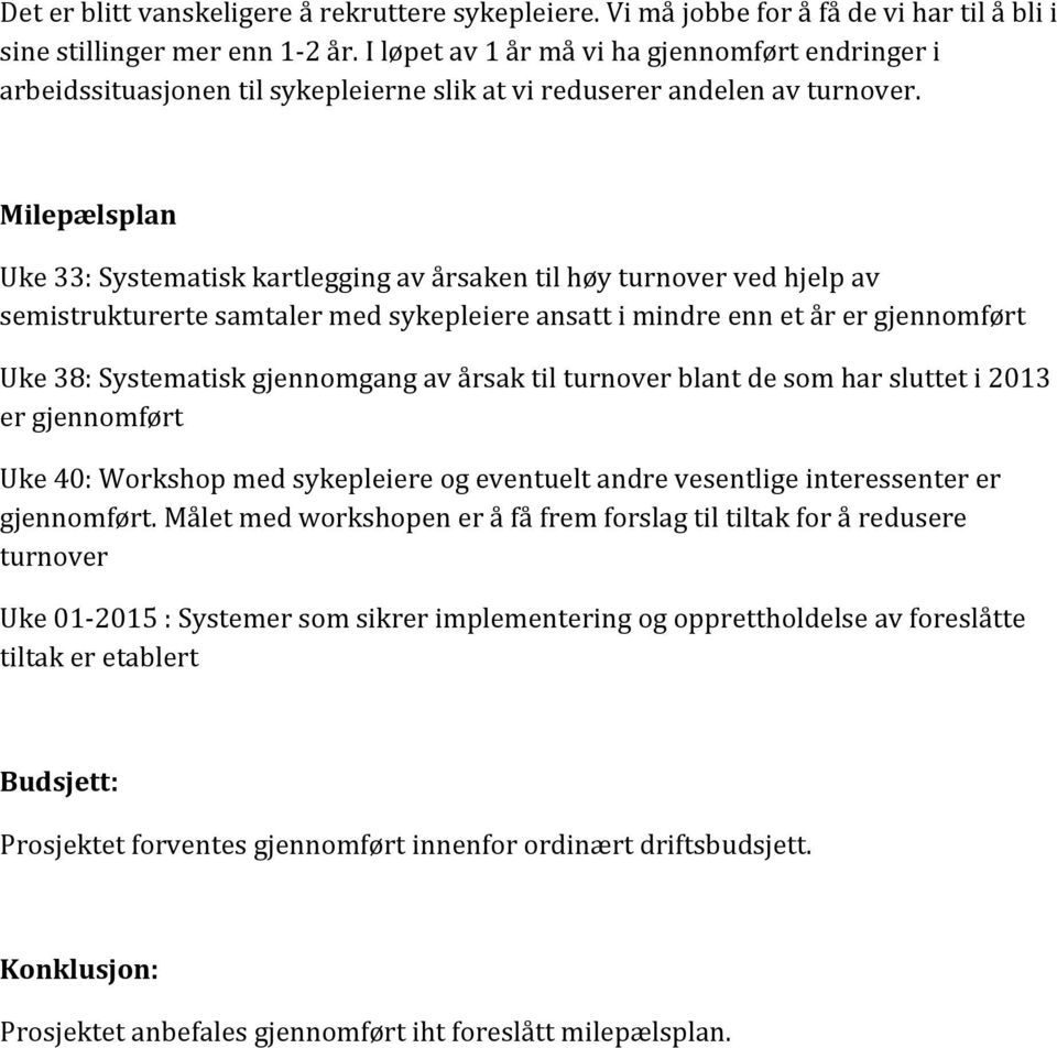 Milepælsplan Uke 33: Systematisk kartlegging av årsaken til høy turnover ved hjelp av semistrukturerte samtaler med sykepleiere ansatt i mindre enn et år er gjennomført Uke 38: Systematisk