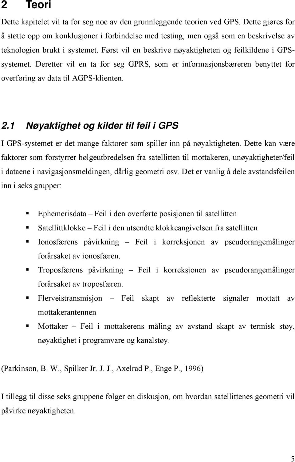 Deretter vil en ta for seg GPRS, som er informasjonsbæreren benyttet for overføring av data til AGPS-klienten. 2.