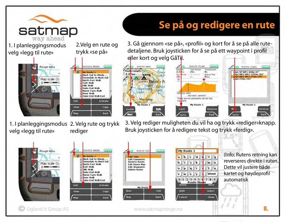 Bruk joysticken for å se på ett waypoint i profil eller kort og velg GåTil. 1. I planleggingsmodus velg «legg til rute» 2.