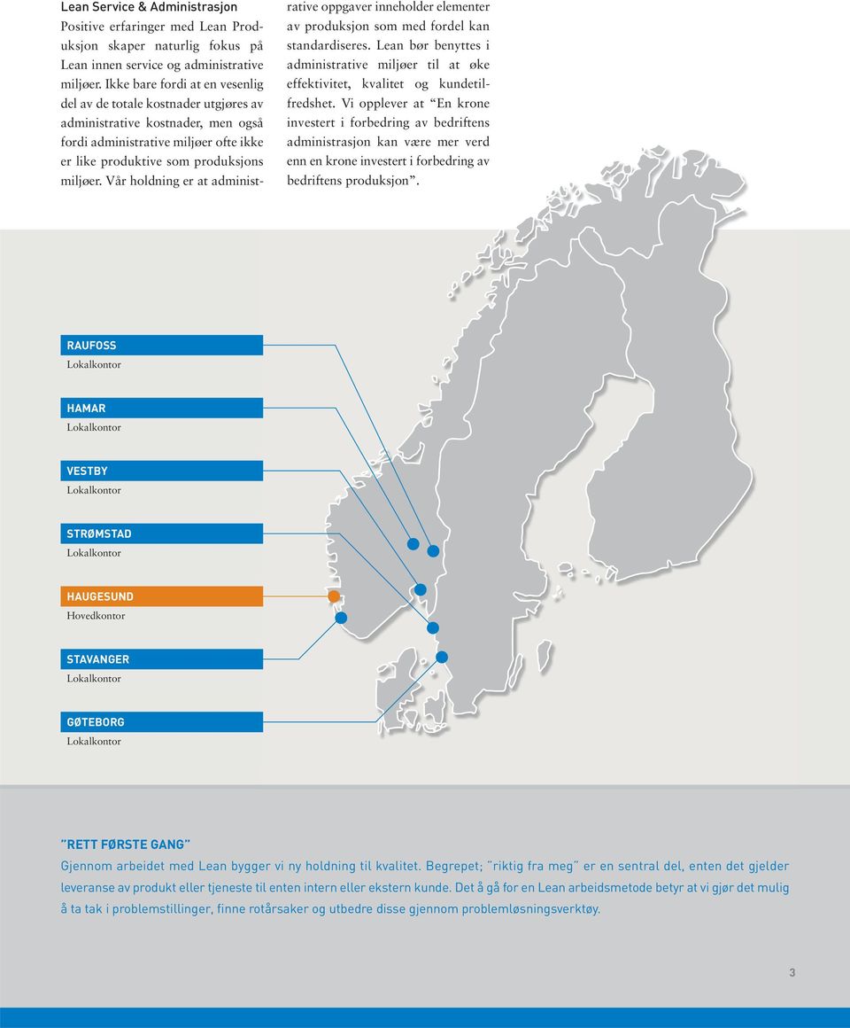 Vår holdning er at administrative oppgaver inneholder elementer av produksjon som med fordel kan standardiseres.