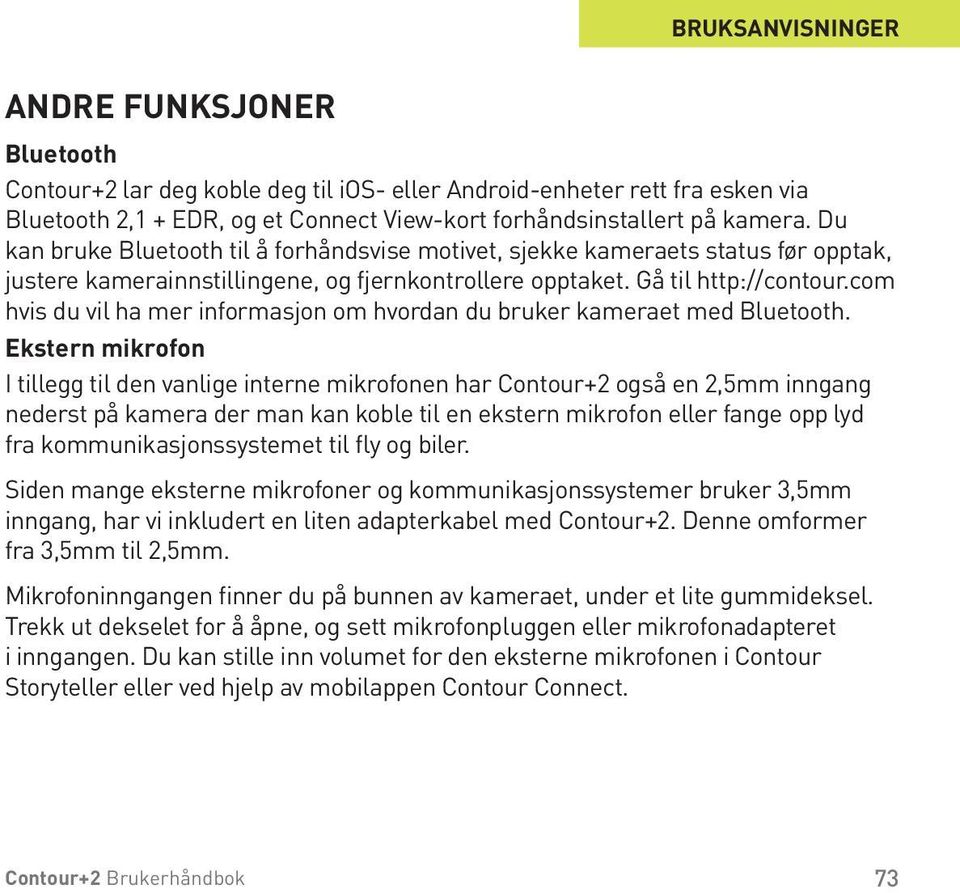 com hvis du vil ha mer informasjon om hvordan du bruker kameraet med Bluetooth.