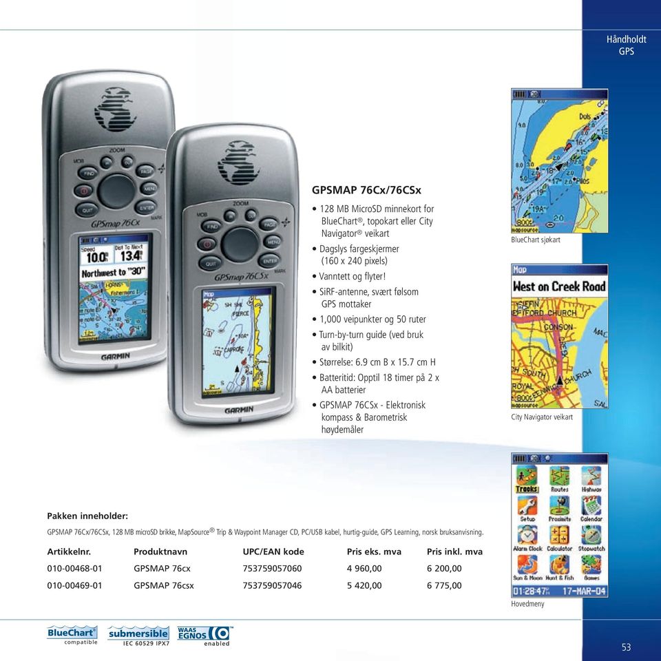 7 cm H Batteritid: Opptil 18 timer på 2 x AA batterier GPSMAP 76CSx - Elektronisk kompass & Barometrisk høydemåler BlueChart sjøkart City Navigator veikart Pakken inneholder: GPSMAP 76Cx/76CSx, 128