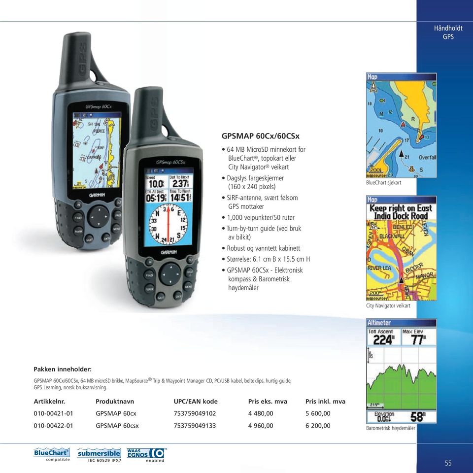 5 cm H GPSMAP 60CSx - Elektronisk kompass & Barometrisk høydemåler BlueChart sjøkart City Navigator veikart Pakken inneholder: GPSMAP 60Cx/60CSx, 64 MB microsd brikke, MapSource Trip & Waypoint