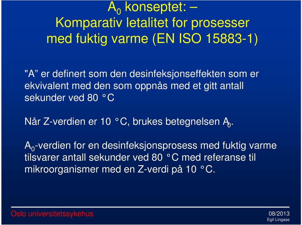 80 C Når Z-verdien er 10 C, brukes betegnelsen A 0.