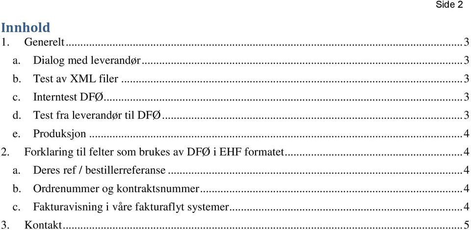 Forklaring til felter som brukes av DFØ i EHF formatet... 4 a. Deres ref / bestillerreferanse.