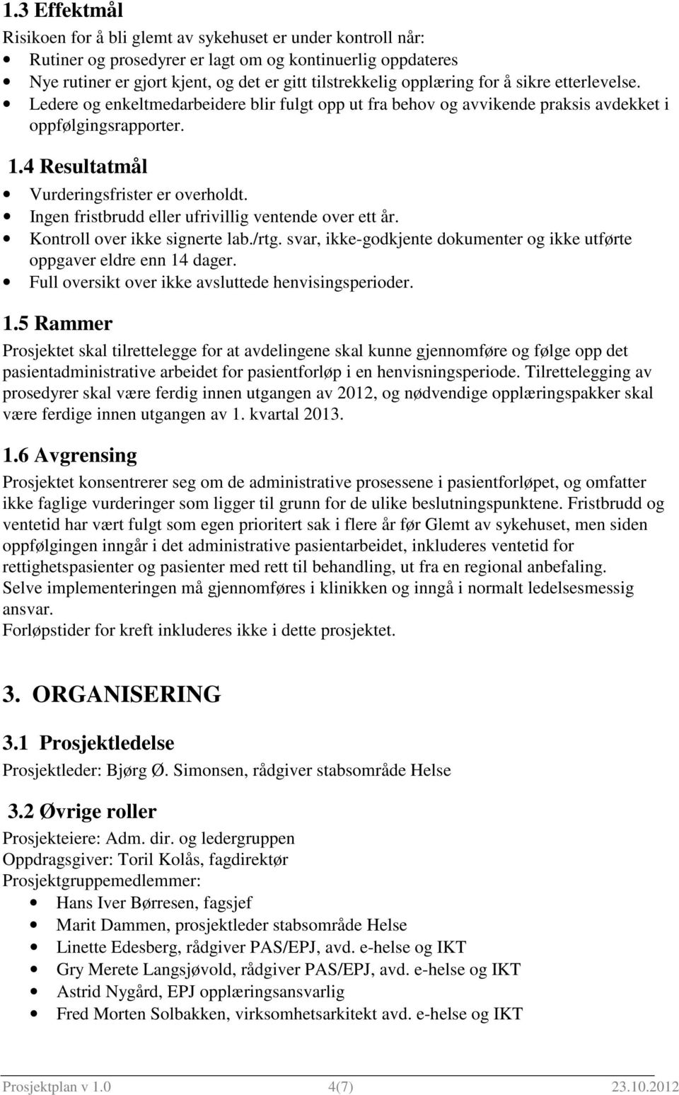 Ingen fristbrudd eller ufrivillig ventende over ett år. Kontroll over ikke signerte lab./rtg. svar, ikke-godkjente dokumenter og ikke utførte oppgaver eldre enn 14 dager.