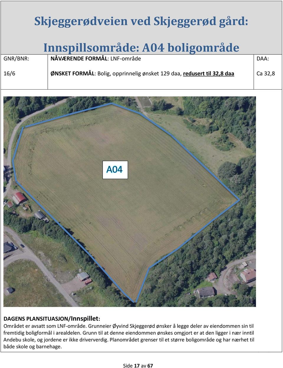 Grunneier Øyvind Skjeggerød ønsker å legge deler av eiendommen sin til fremtidig boligformål i arealdelen.