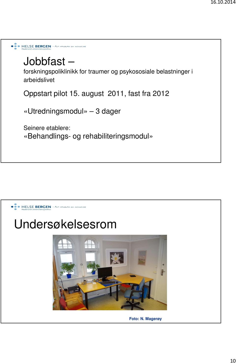 august 2011, fast fra 2012 «Utredningsmodul» 3 dager Seinere