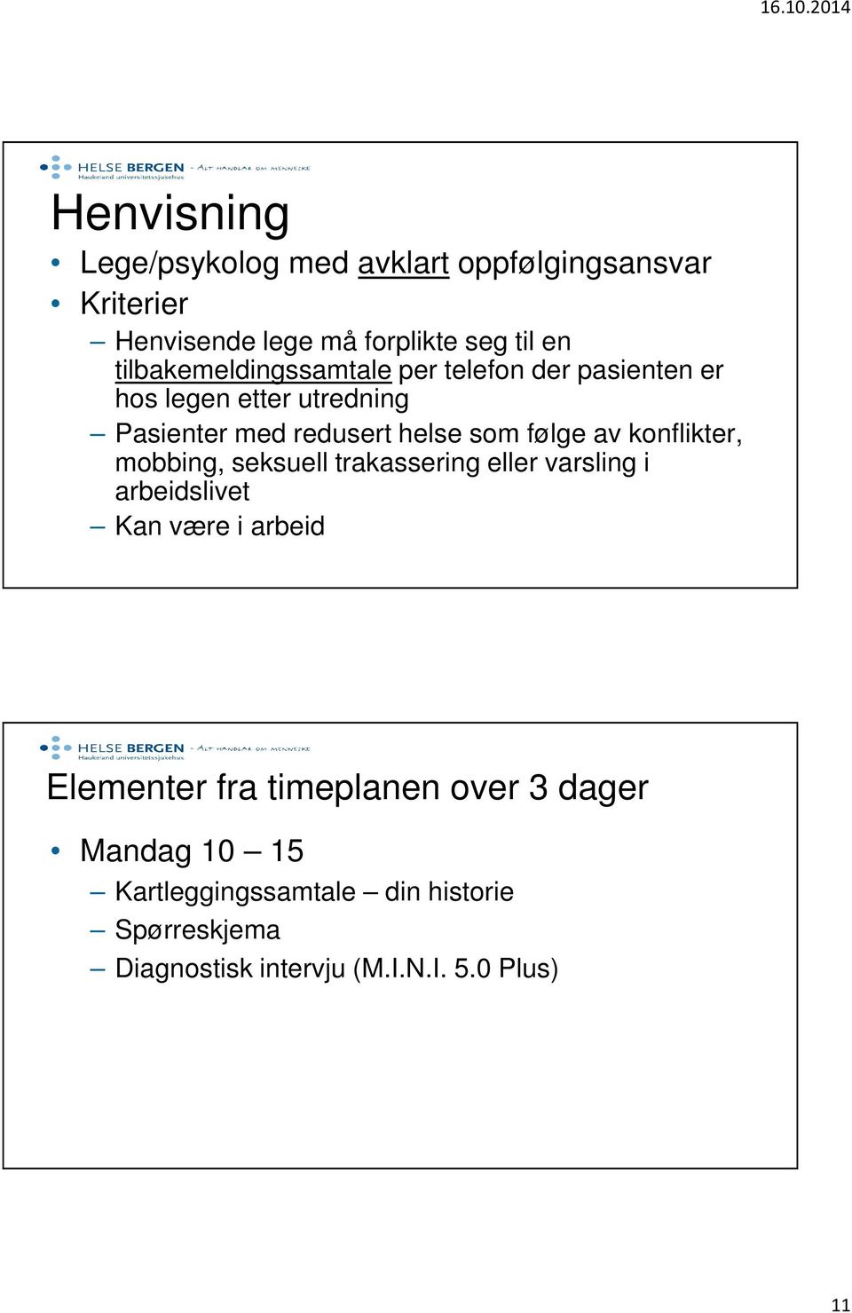 følge av konflikter, mobbing, seksuell trakassering eller varsling i arbeidslivet Kan være i arbeid Elementer fra