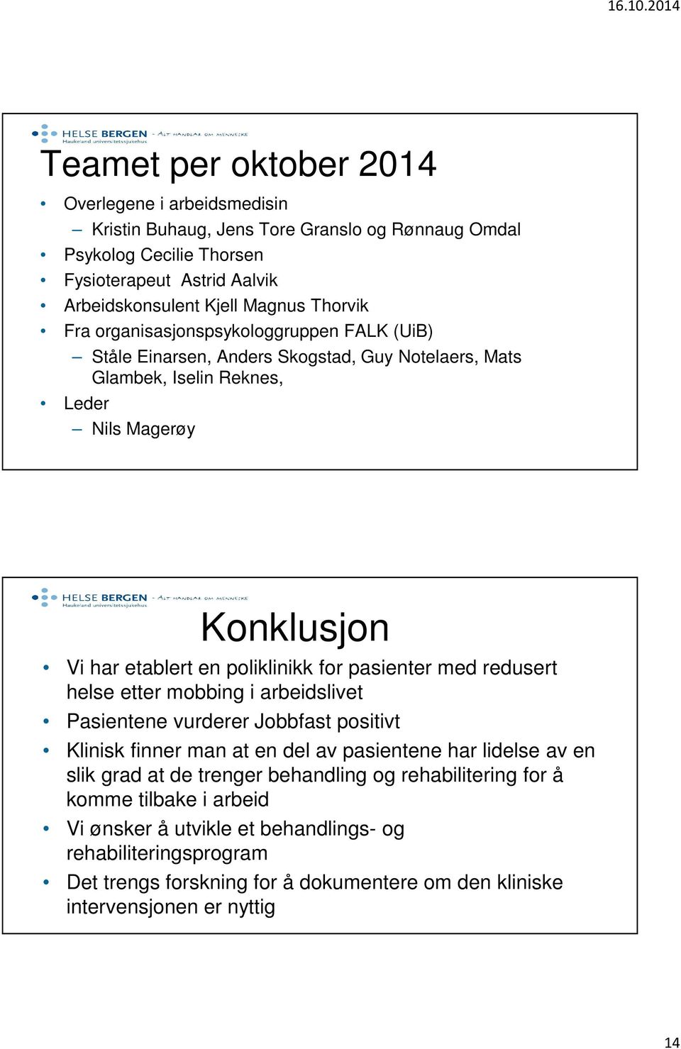 for pasienter med redusert helse etter mobbing i arbeidslivet Pasientene vurderer Jobbfast positivt Klinisk finner man at en del av pasientene har lidelse av en slik grad at de trenger