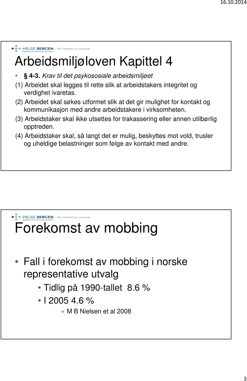 (3) Arbeidstaker skal ikke utsettes for trakassering eller annen utilbørlig opptreden.