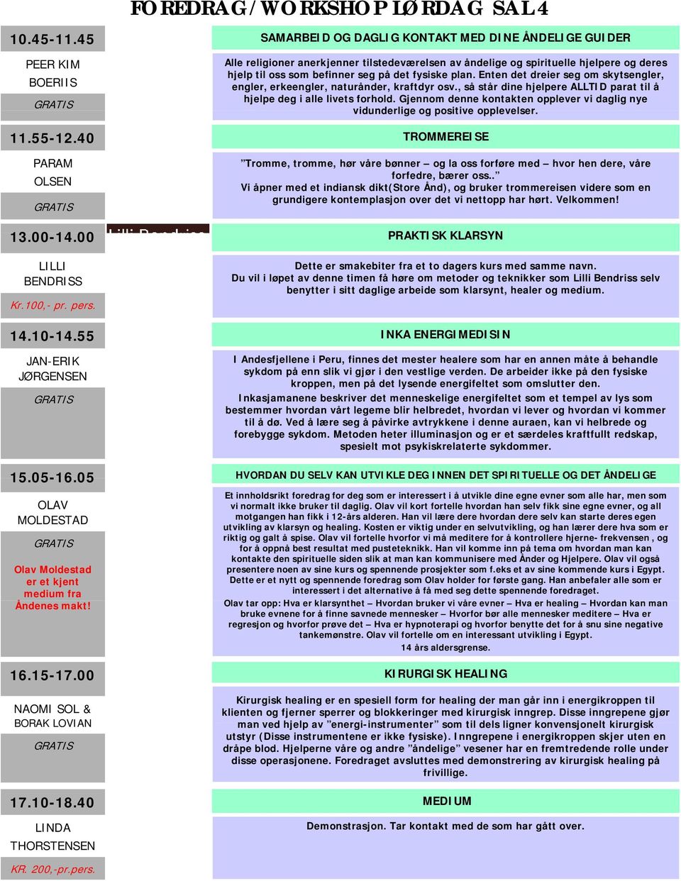 det fysiske plan. Enten det dreier seg om skytsengler, engler, erkeengler, naturånder, kraftdyr osv., så står dine hjelpere ALLTID parat til å hjelpe deg i alle livets forhold.