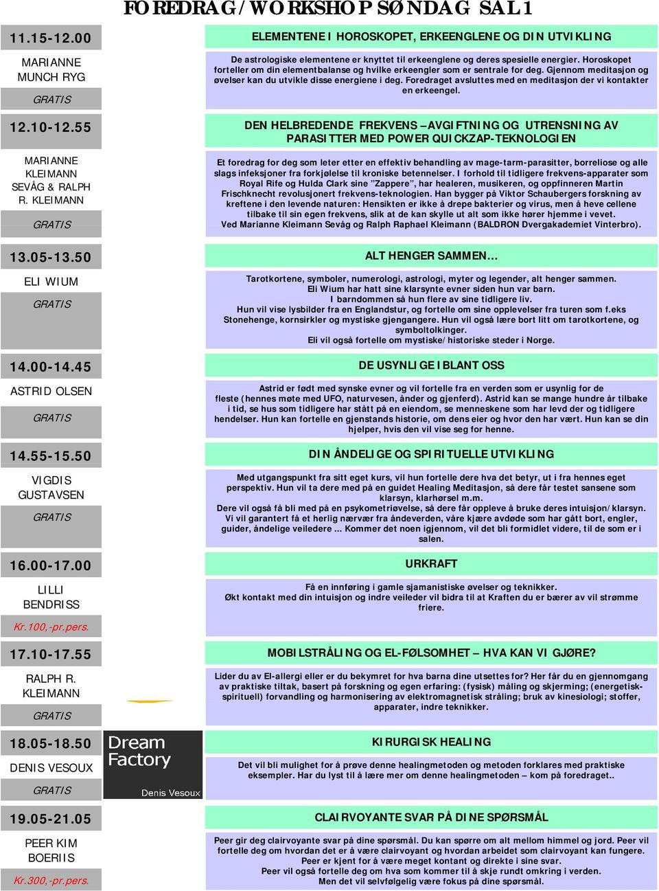 Foredraget avsluttes med en meditasjon der vi kontakter en erkeengel. 12.10-12.