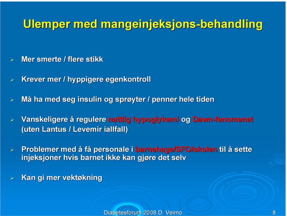 egenkontroll Må ha med seg insulin og sprøyter / penner hele tiden Vanskeligere å regulere nattlig