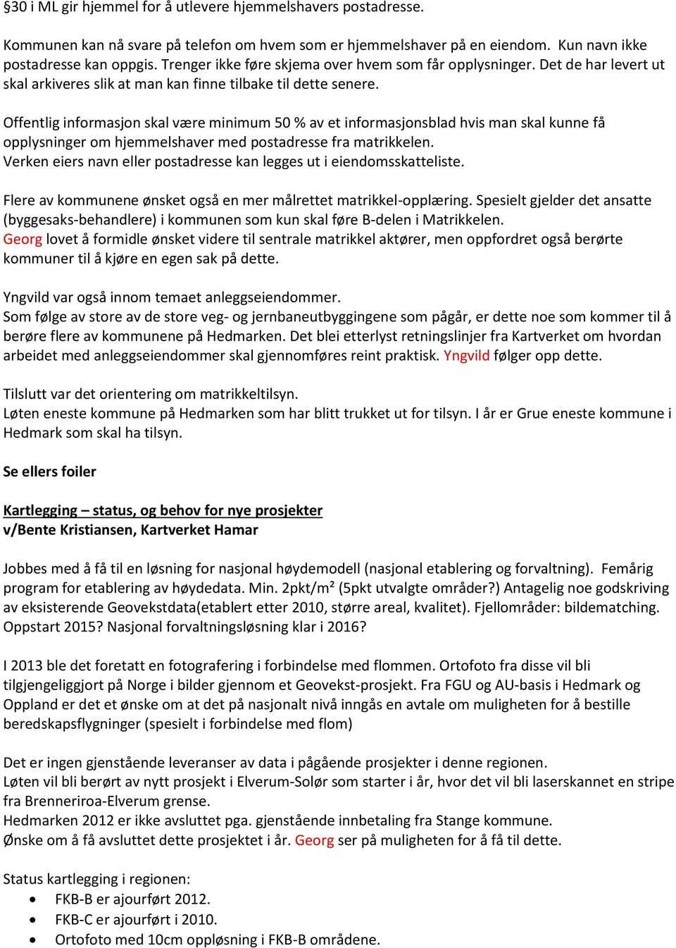 Offentlig informasjon skal være minimum 50 % av et informasjonsblad hvis man skal kunne få opplysninger om hjemmelshaver med postadresse fra matrikkelen.