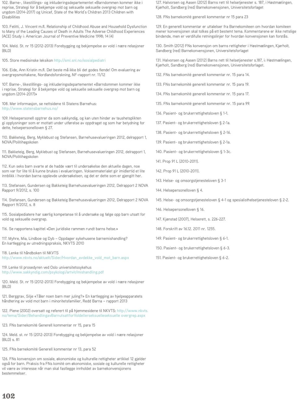 Relationship of Childhood Abuse and Household Dysfunction to Many of the Leading Causes of Death in Adults The Adverse Childhood Experiences (ACE) Study i: American Journal of Preventive Medicine