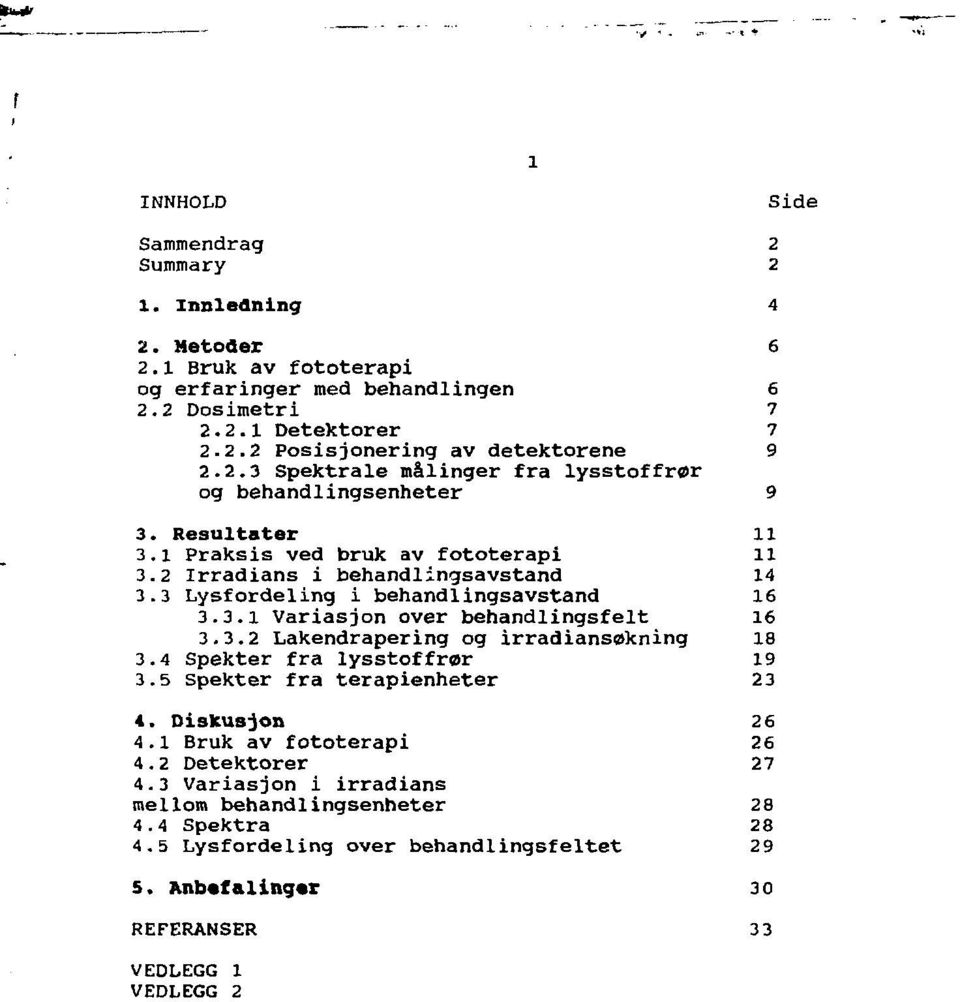 4 Spekter fra lysstoffrør 19 3.5 Spekter fra terapienheter 23 4. Diskusjon 26 4.1 Bruk av fototerapi 26 4.2 Detektorer 27 4.3 Variasjon i irradians mellom behandlingsenheter 28 4.4 Spektra 4.