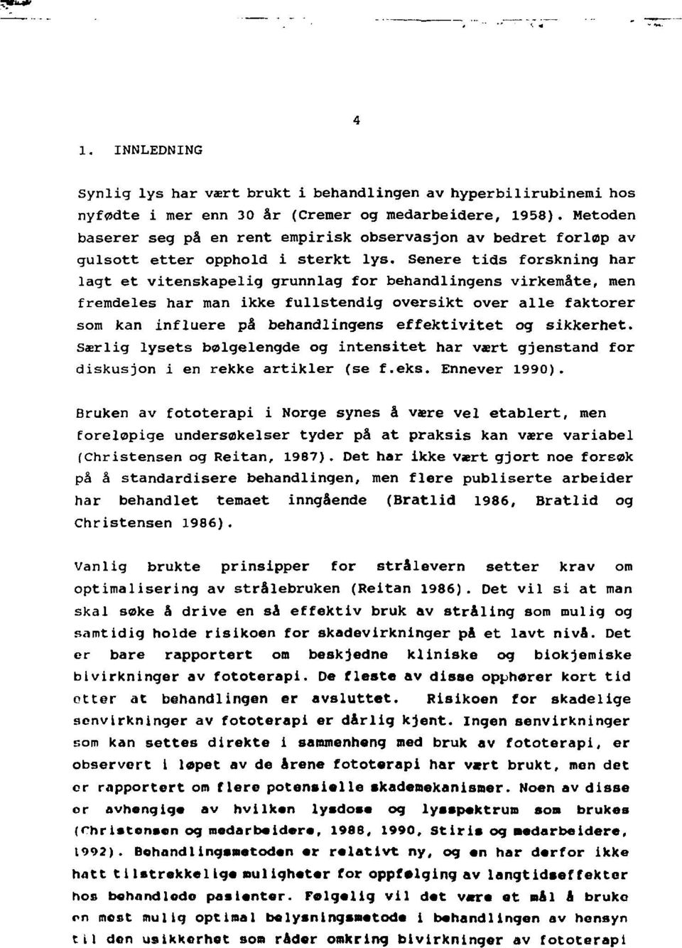 Senere tids forskning har lagt et vitenskapelig grunnlag for behandlingens virkemåte, men fremdeles har man ikke fullstendig oversikt over alle faktorer som kan influere på behandlingens effektivitet