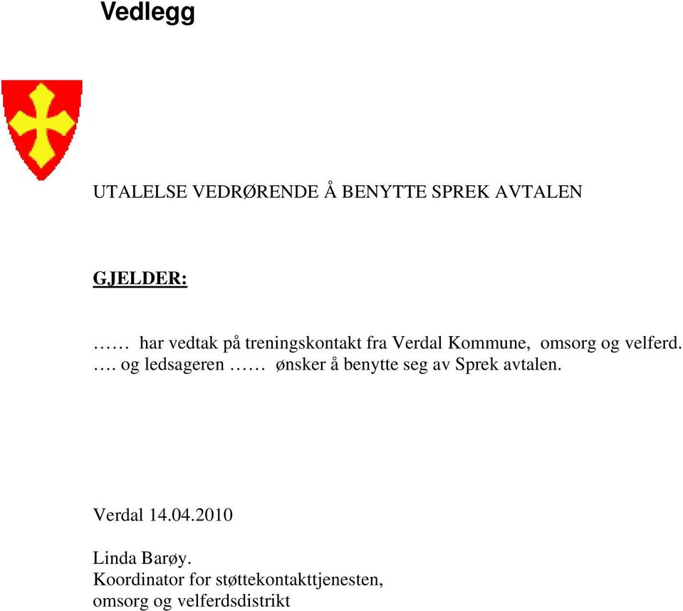 . og ledsageren ønsker å benytte seg av Sprek avtalen. Verdal 14.04.