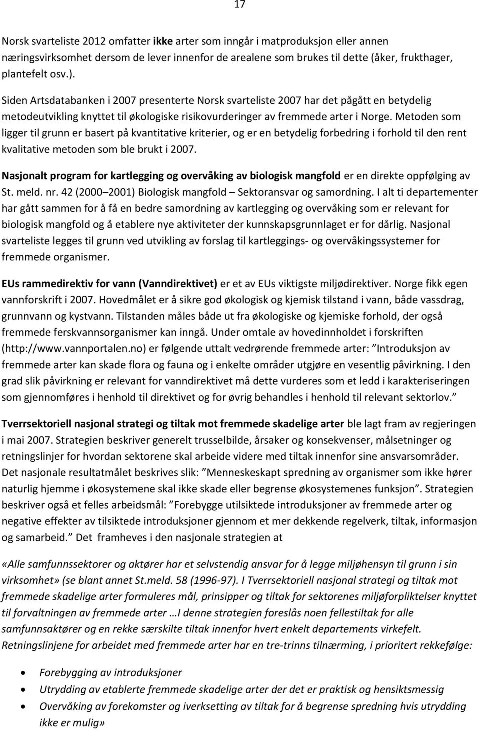 Metoden som ligger til grunn er basert på kvantitative kriterier, og er en betydelig forbedring i forhold til den rent kvalitative metoden som ble brukt i 2007.