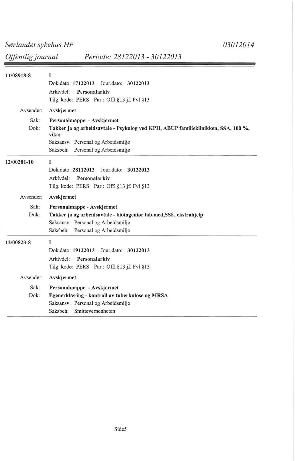 dato: 28112013 Jour.dato: 30122013 Tilg. kode: PERS Par.: Offl 13 jf. Fv1 13 Personalmappe- Takker ja og arbeidsavtale- bioingeniør lab.