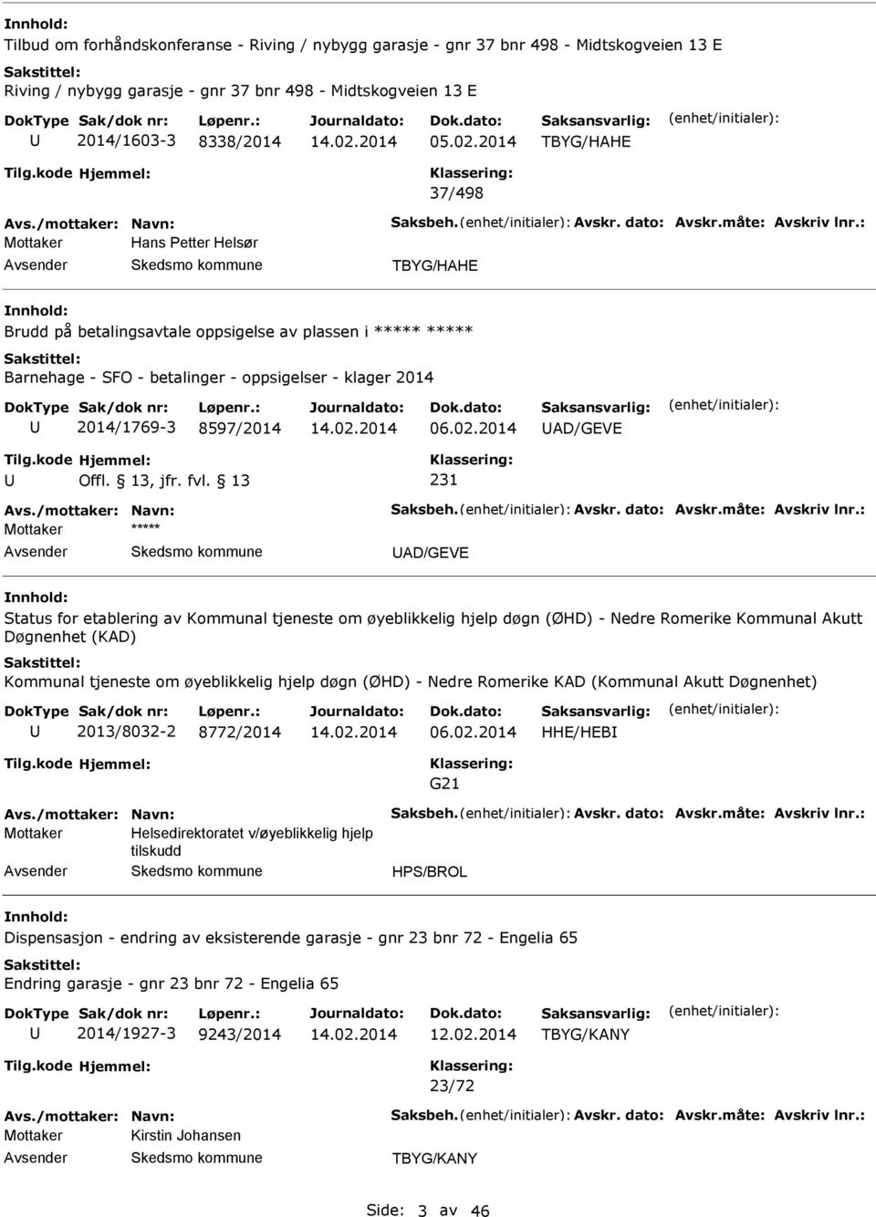 2014 D/GEVE 231 D/GEVE Status for etablering av Kommunal tjeneste om øyeblikkelig hjelp døgn (ØHD) - Nedre Romerike Kommunal kutt Døgnenhet (KD) Kommunal tjeneste om øyeblikkelig hjelp døgn (ØHD) -