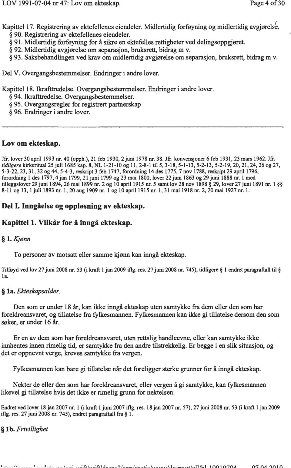 Saksbehandlingen ved krav om midlertidig avgjørelse om separasjon, bruksrett, bidrag m v. Del V. Overgangsbestemmelser. Endringer i andre lover. Kapittel 18. Ikrafttredelse. Overgangsbestemmelser. Endringer i andre lover. 94.